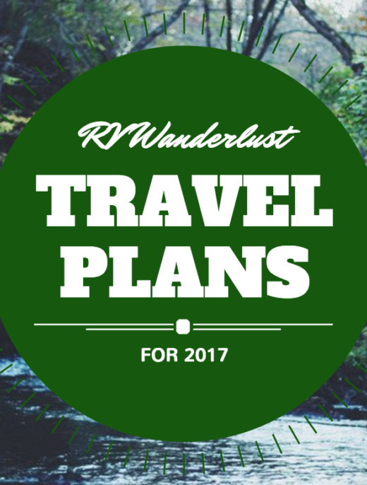 RV Wanderlust Travel Plans 2017