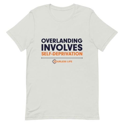 Overlanding Lessons Learned T-shirt: Deprivation